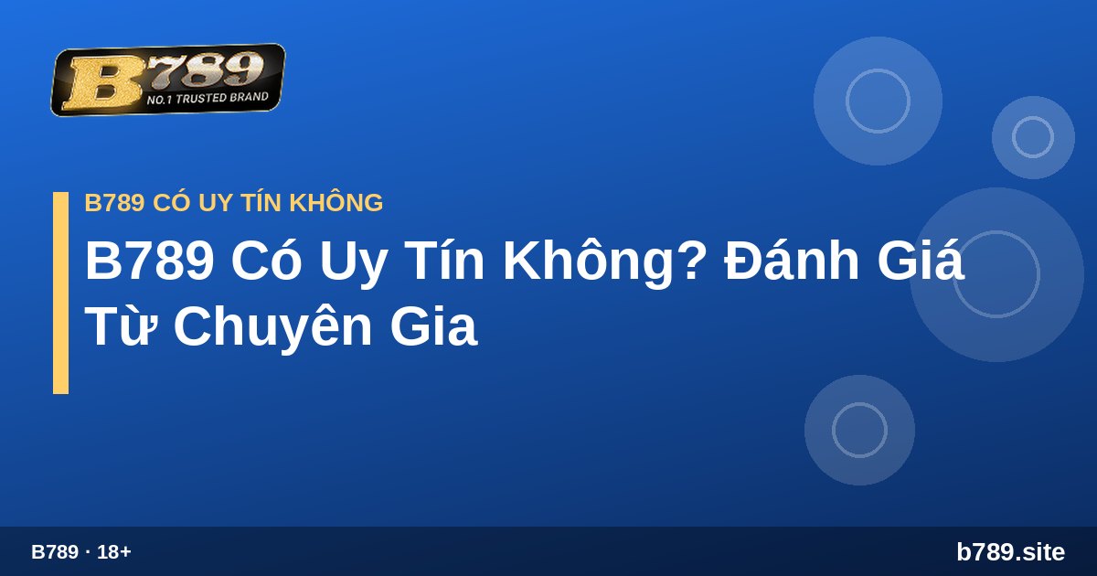 Bài viết đánh giá B789 có uy tín không B789