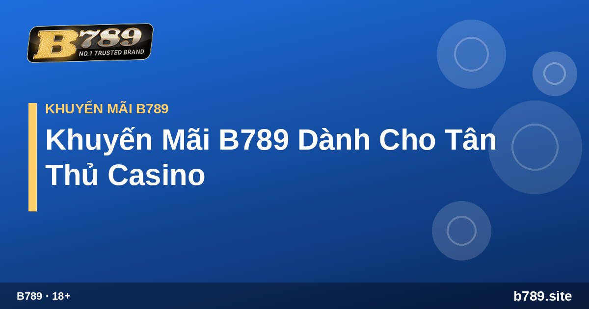 Khuyến mãi B789 tân thủ casino B789